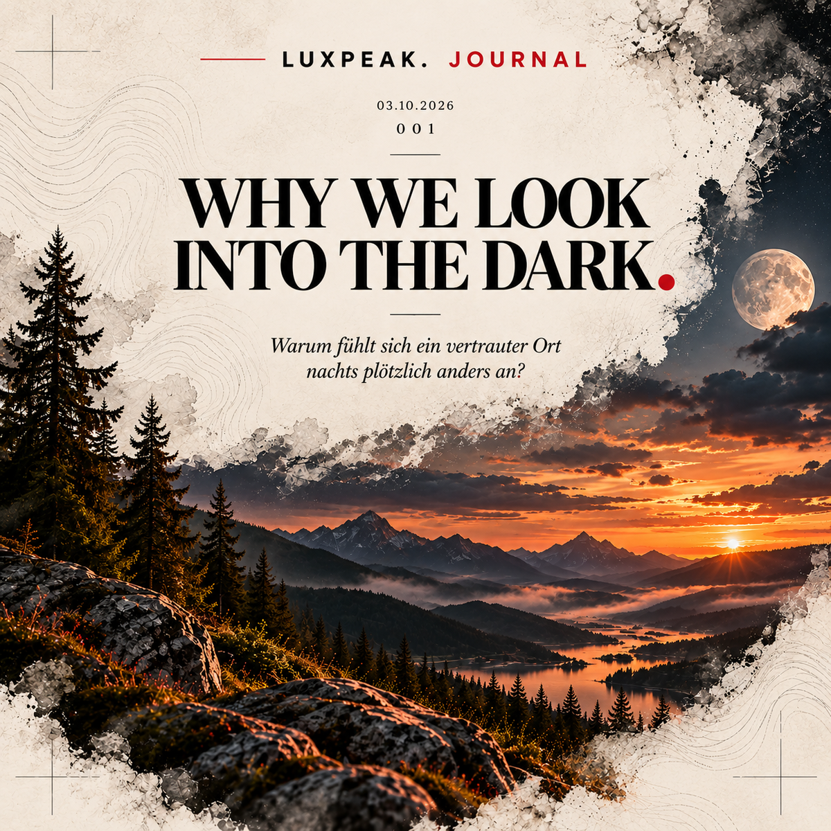 WHY WE LOOK INTO THE DARK.